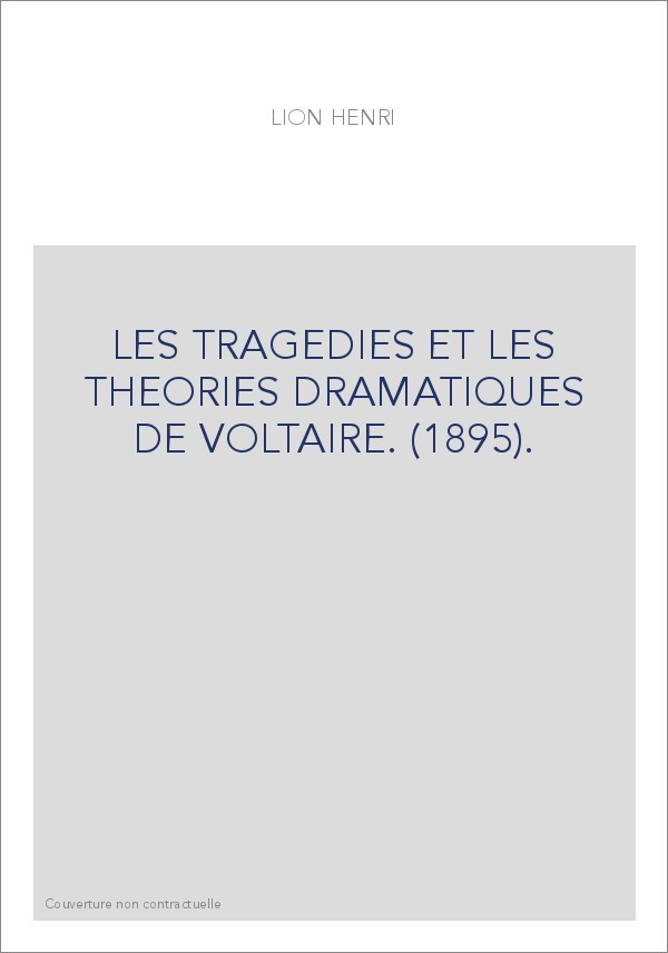 LES TRAGEDIES ET LES THEORIES DRAMATIQUES DE VOLTAIRE. (1895).