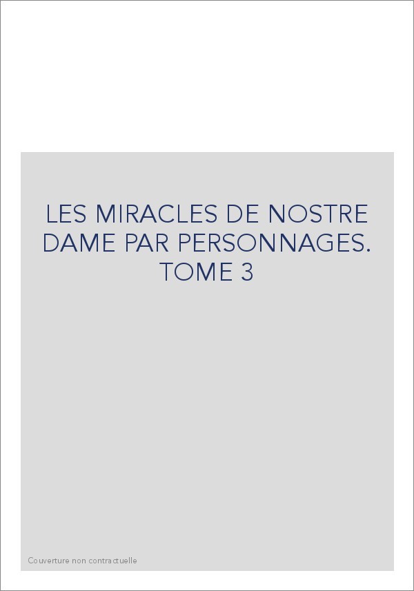 LES MIRACLES DE NOSTRE DAME PAR PERSONNAGES. TOME 3