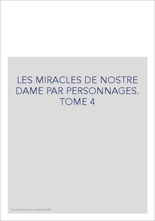 LES MIRACLES DE NOSTRE DAME PAR PERSONNAGES. TOME 4