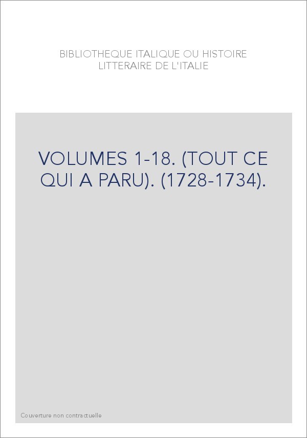 BIBLIOTHEQUE ITALIQUE OU HISTOIRE LITTERAIRE DE L'ITALIE VOLUMES 1 A 18