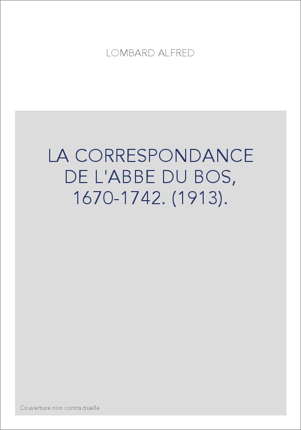LA CORRESPONDANCE DE L'ABBE DU BOS, 1670-1742. (1913).