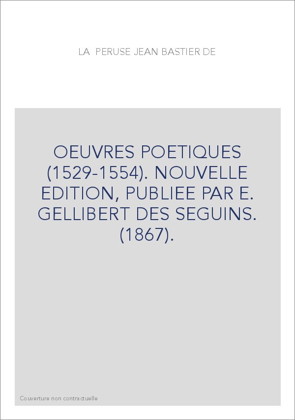 OEUVRES POETIQUES (1529-1554). NOUVELLE EDITION, PUBLIEE PAR E. GELLIBERT DES SEGUINS. (1867).