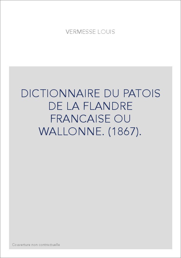DICTIONNAIRE DU PATOIS DE LA FLANDRE FRANCAISE OU WALLONNE. (1867).