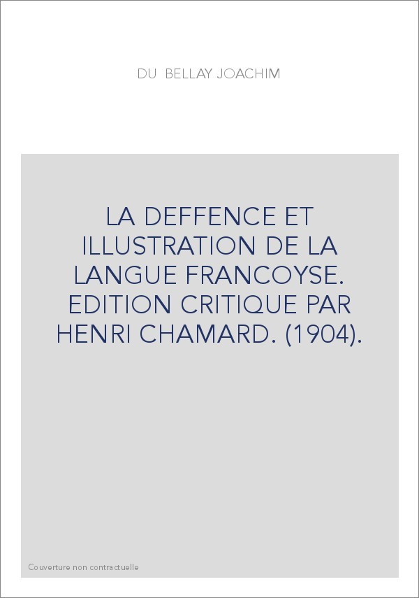 LA DEFFENCE ET ILLUSTRATION DE LA LANGUE FRANCOYSE. EDITION CRITIQUE PAR HENRI CHAMARD. (1904).