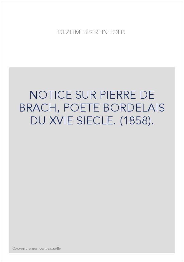 NOTICE SUR PIERRE DE BRACH, POETE BORDELAIS DU XVIE SIECLE. (1858).