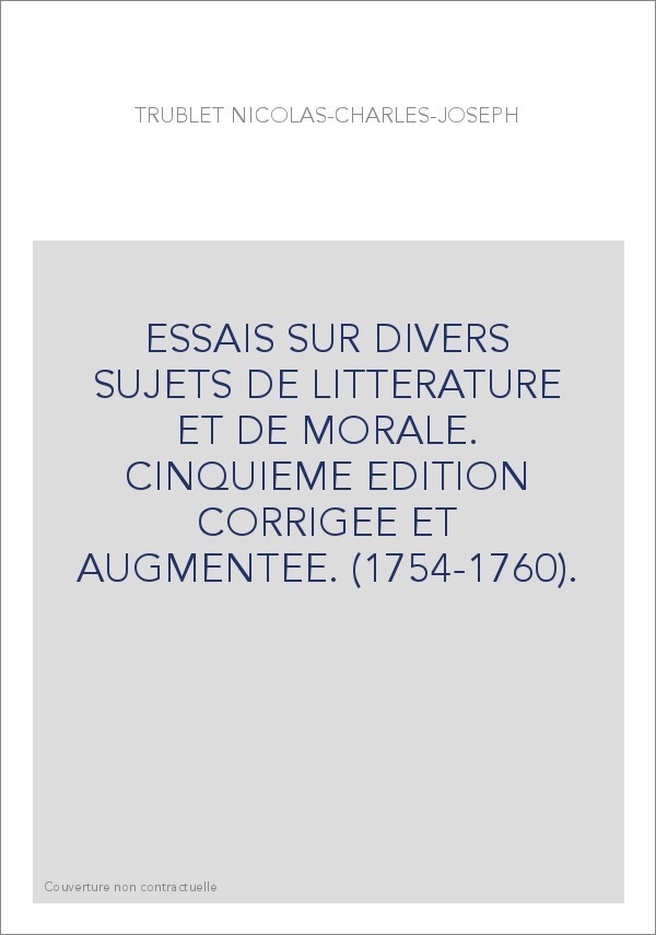 ESSAIS SUR DIVERS SUJETS DE LITTERATURE ET DE MORALE. CINQUIEME EDITION CORRIGEE ET AUGMENTEE. (1754-1760).
