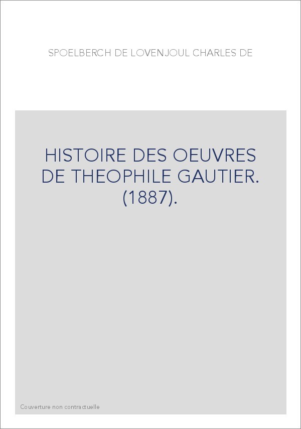 HISTOIRE DES OEUVRES DE THEOPHILE GAUTIER. (1887).