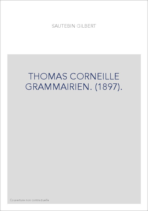 THOMAS CORNEILLE GRAMMAIRIEN. (1897).