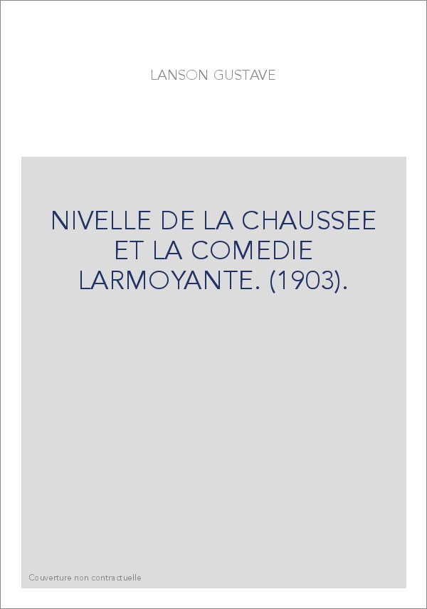 NIVELLE DE LA CHAUSSEE ET LA COMEDIE LARMOYANTE. (1903).