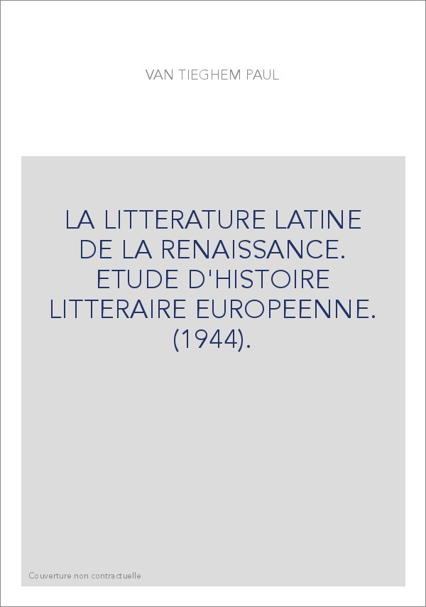 LA LITTERATURE LATINE DE LA RENAISSANCE. ETUDE D'HISTOIRE LITTERAIRE EUROPEENNE. (1944).