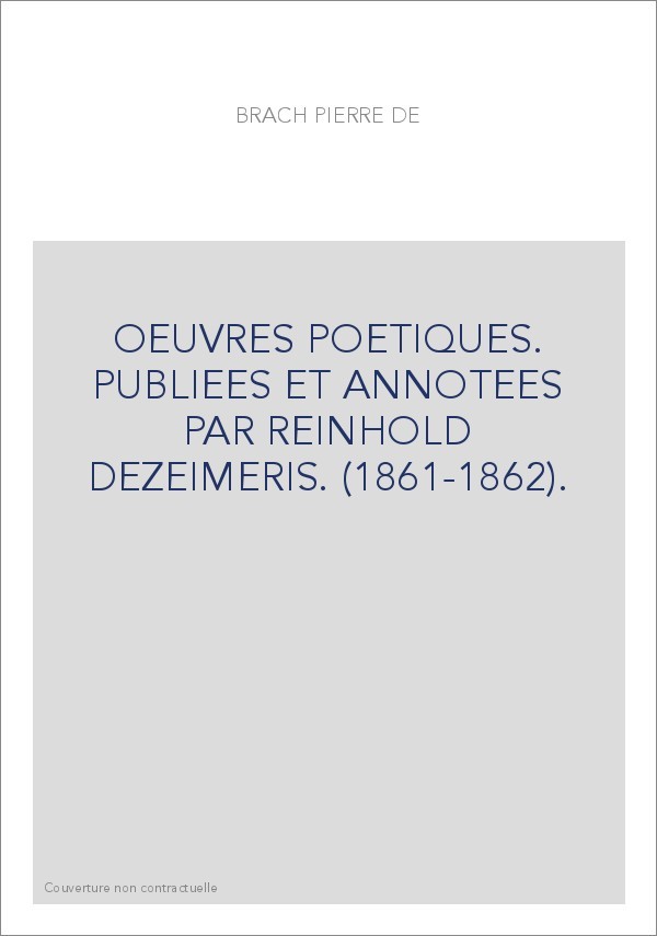 OEUVRES POETIQUES. PUBLIEES ET ANNOTEES PAR REINHOLD DEZEIMERIS. (1861-1862).