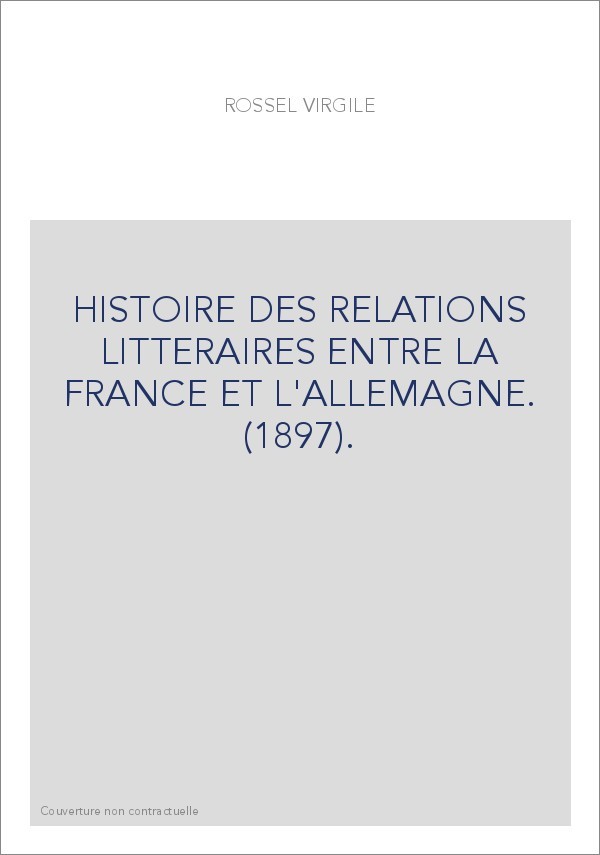 HISTOIRE DES RELATIONS LITTERAIRES ENTRE LA FRANCE ET L'ALLEMAGNE. (1897).