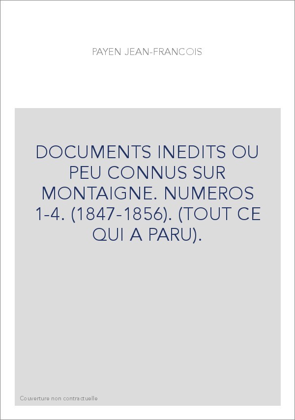DOCUMENTS INEDITS OU PEU CONNUS SUR MONTAIGNE. NUMEROS 1-4. (1847-1856). (TOUT CE QUI A PARU).