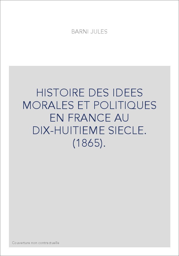 HISTOIRE DES IDEES MORALES ET POLITIQUES EN FRANCE AU DIX-HUITIEME SIECLE. (1865).