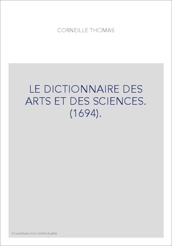 LE DICTIONNAIRE DES ARTS ET DES SCIENCES. (1694).