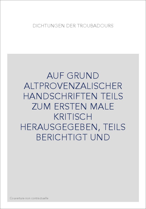 DICHTUNGEN DER TROUBADOURS. (1916-1919). AUF GRUND ALTPROVENZALISCHER HANDSCHRIFTEN TEILS ZUM