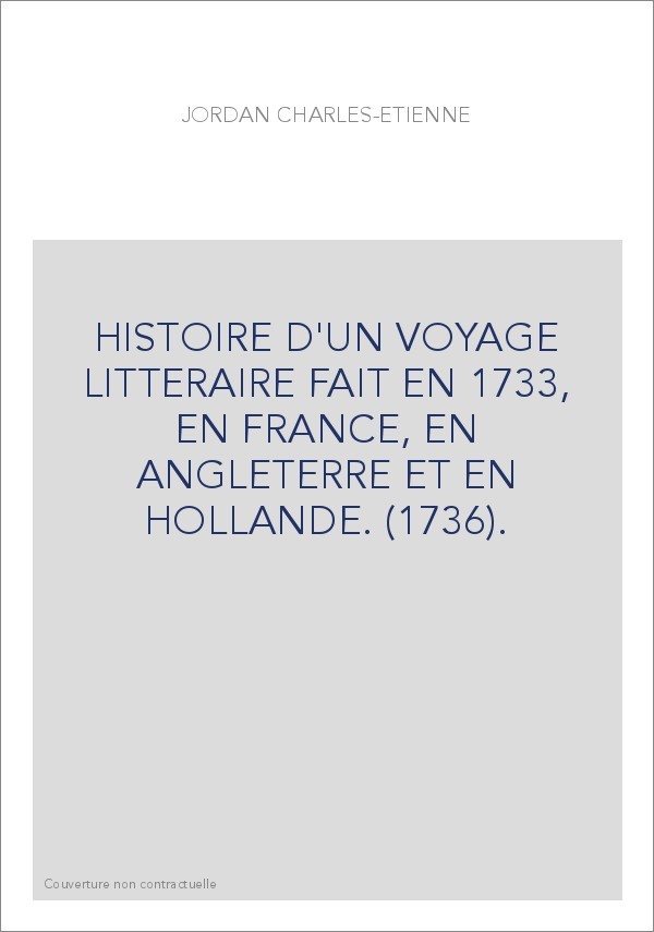 HISTOIRE D'UN VOYAGE LITTERAIRE FAIT EN 1733, EN FRANCE, EN ANGLETERRE ET EN HOLLANDE. (1736).