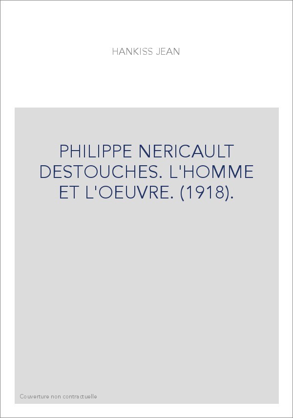 PHILIPPE NERICAULT DESTOUCHES. L'HOMME ET L'OEUVRE. (1918).