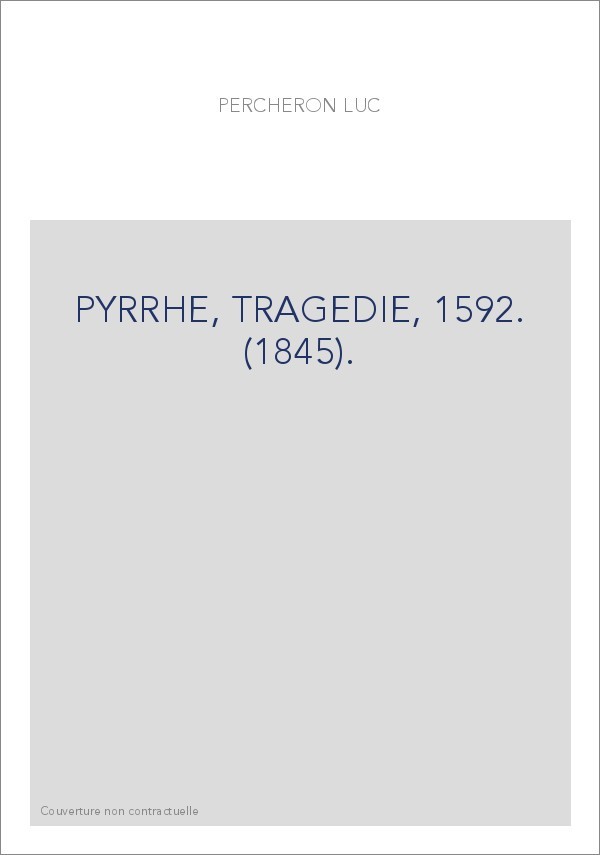 PYRRHE, TRAGEDIE, 1592. (1845).