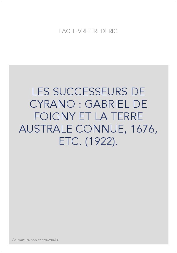 LES SUCCESSEURS DE CYRANO : GABRIEL DE FOIGNY ET LA TERRE AUSTRALE CONNUE, 1676, ETC. (1922).