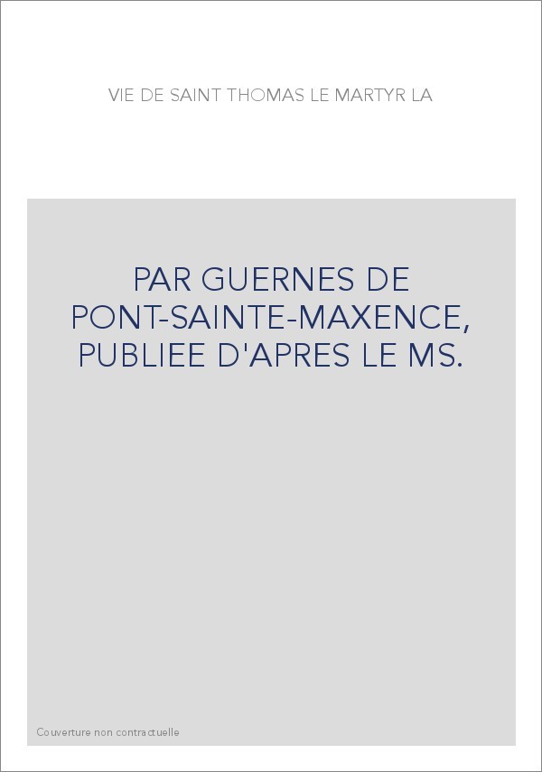 PAR GUERNES DE PONT-SAINTE-MAXENCE, PUBLIEE D'APRES LE MS.