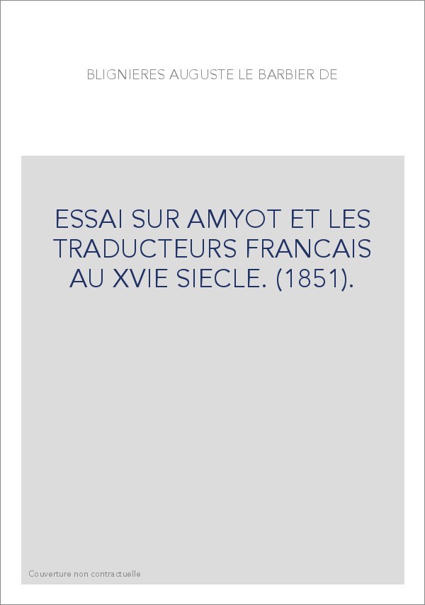 ESSAI SUR AMYOT ET LES TRADUCTEURS FRANCAIS AU XVIE SIECLE. (1851).