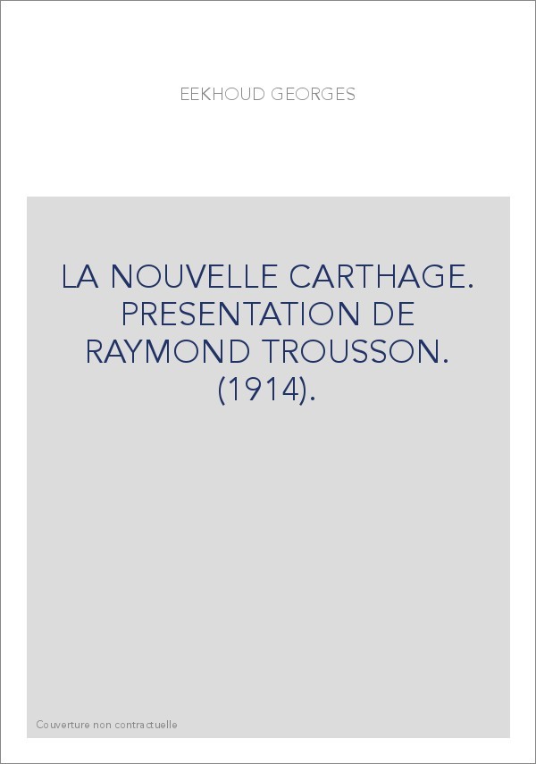 LA NOUVELLE CARTHAGE. PRESENTATION DE RAYMOND TROUSSON. (1914).