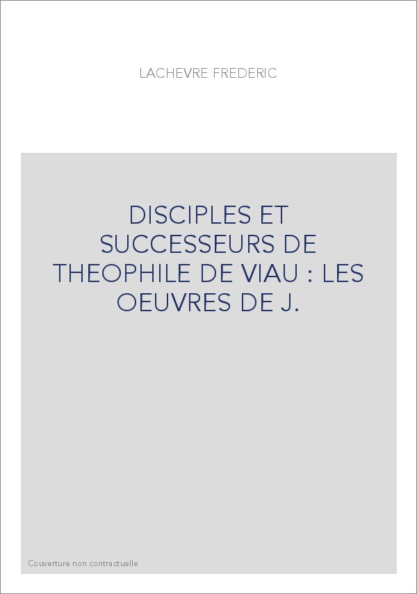 DISCIPLES ET SUCCESSEURS DE THEOPHILE DE VIAU : LES OEUVRES DE J. DEHENAULT (1611?-1682)