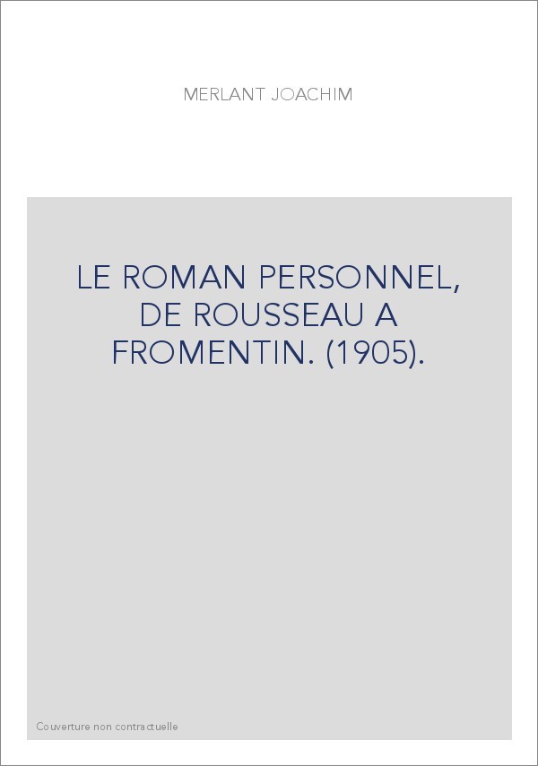 LE ROMAN PERSONNEL, DE ROUSSEAU A FROMENTIN. (1905).