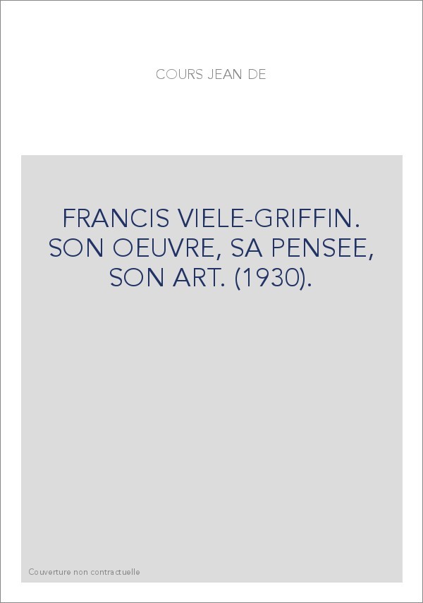 FRANCIS VIELE-GRIFFIN. SON OEUVRE, SA PENSEE, SON ART. (1930).