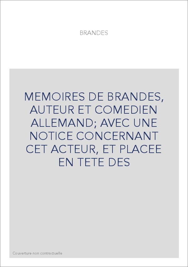 MEMOIRES DE BRANDES, AUTEUR ET COMEDIEN ALLEMAND  AVEC UNE NOTICE CONCERNANT CET ACTEUR, ET PLACEE EN TETE DES