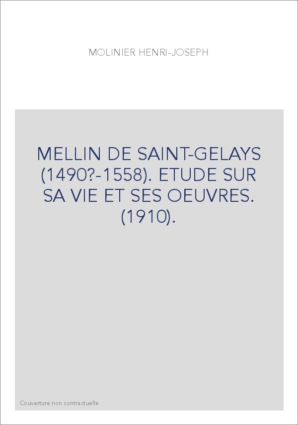 MELLIN DE SAINT-GELAYS (1490?-1558). ETUDE SUR SA VIE ET SES OEUVRES. (1910).