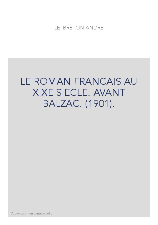 LE ROMAN FRANCAIS AU XIXE SIECLE. AVANT BALZAC. (1901).