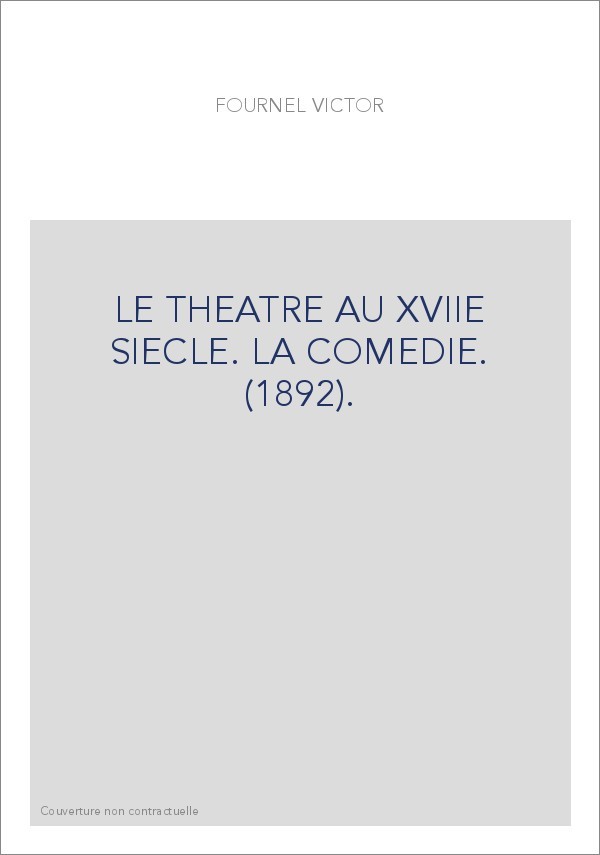 LE THEATRE AU XVIIE SIECLE. LA COMEDIE. (1892).
