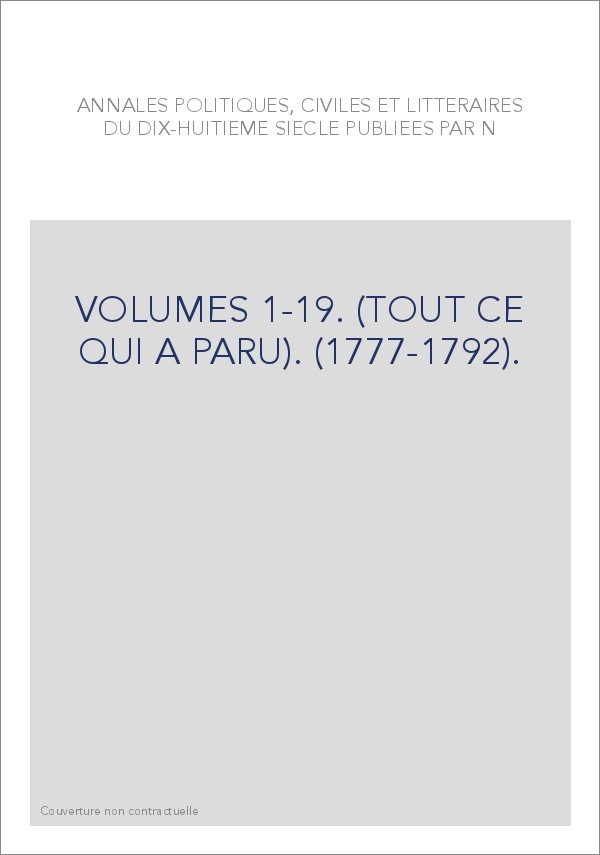 ANNALES POLITIQUES, CIVILES ET LITTERAIRES DU XVIIIE SIECLE (1777-1792).