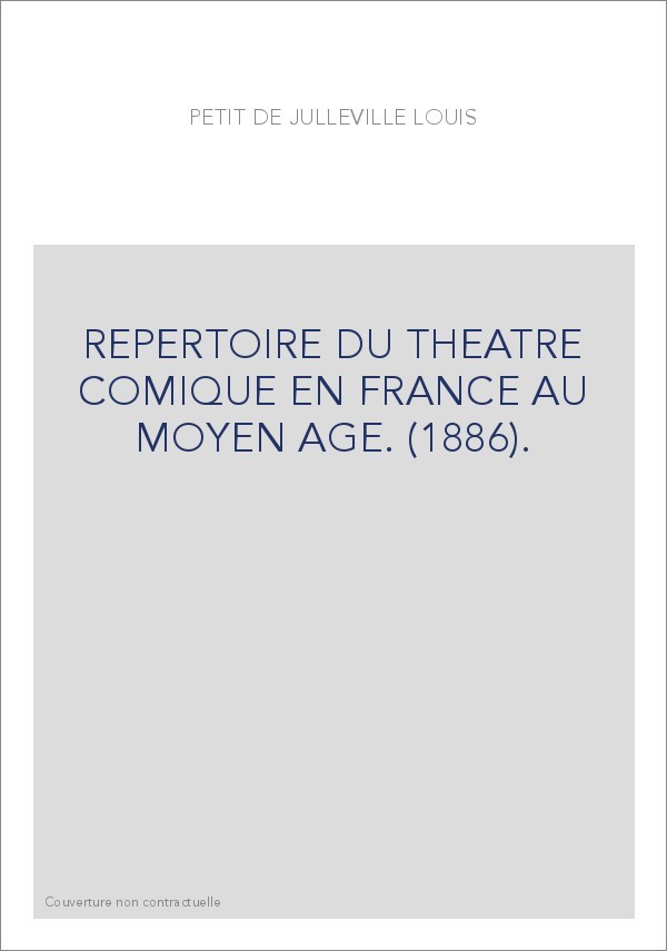REPERTOIRE DU THEATRE COMIQUE EN FRANCE AU MOYEN AGE. (1886).