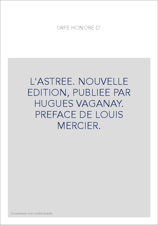 L'ASTREE. NOUVELLE EDITION, PUBLIEE PAR HUGUES VAGANAY. PREFACE DE LOUIS MERCIER.