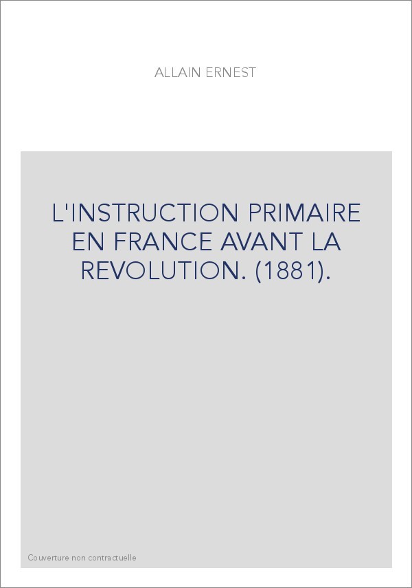 L'INSTRUCTION PRIMAIRE EN FRANCE AVANT LA REVOLUTION. (1881).