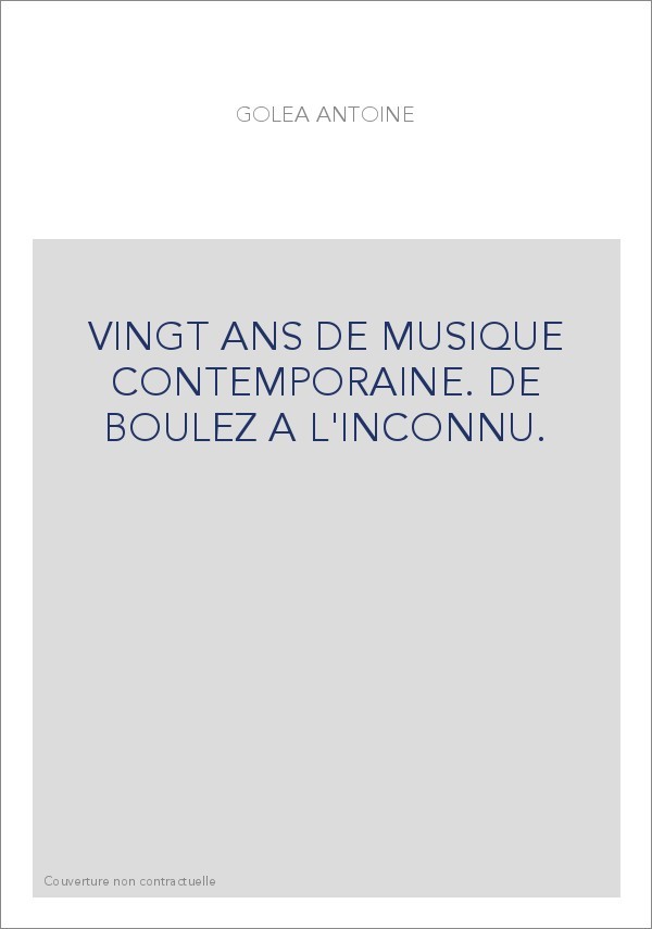 VINGT ANS DE MUSIQUE CONTEMPORAINE. DE BOULEZ A L'INCONNU.