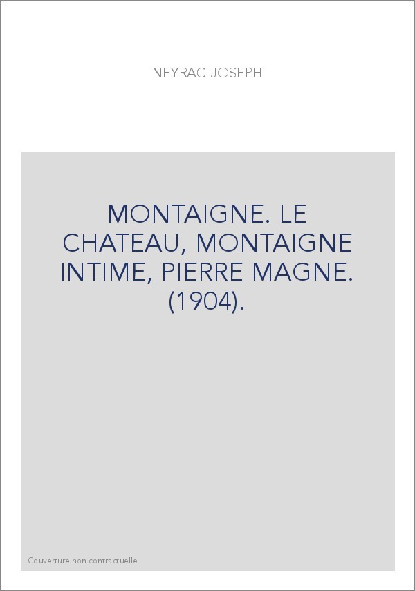 MONTAIGNE. LE CHATEAU, MONTAIGNE INTIME, PIERRE MAGNE. (1904).
