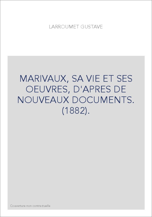 MARIVAUX, SA VIE ET SES OEUVRES, D'APRES DE NOUVEAUX DOCUMENTS. (1882).