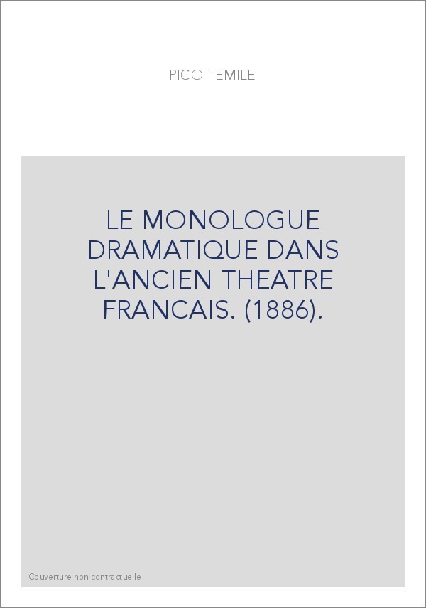 LE MONOLOGUE DRAMATIQUE DANS L'ANCIEN THEATRE FRANCAIS. (1886).
