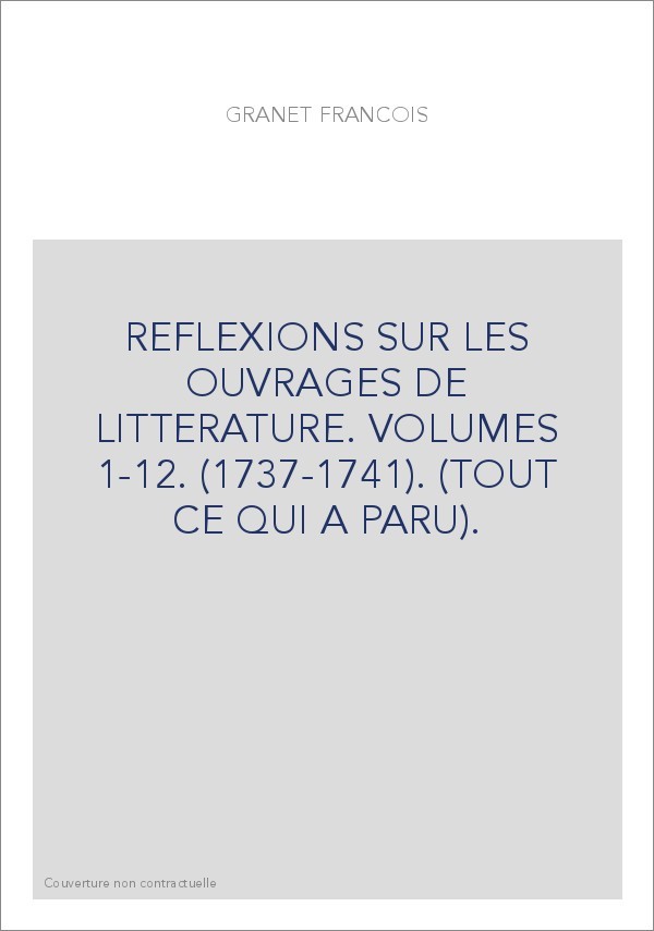 REFLEXIONS SUR LES OUVRAGES DE LITTERATURE. VOLUMES 1-12. (1737-1741). (TOUT CE QUI A PARU).