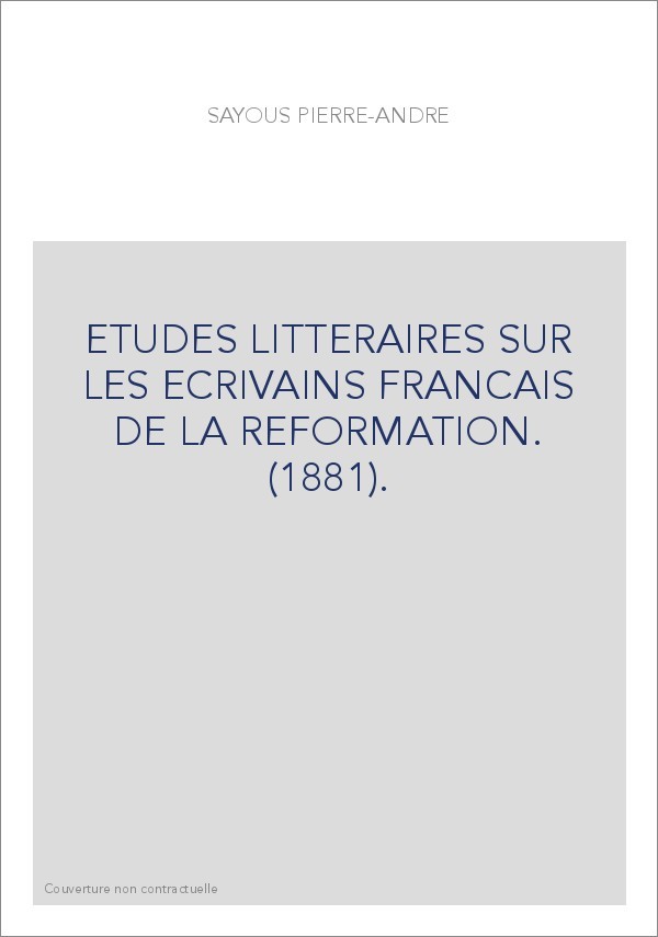 ETUDES LITTERAIRES SUR LES ECRIVAINS FRANCAIS DE LA REFORMATION. (1881).