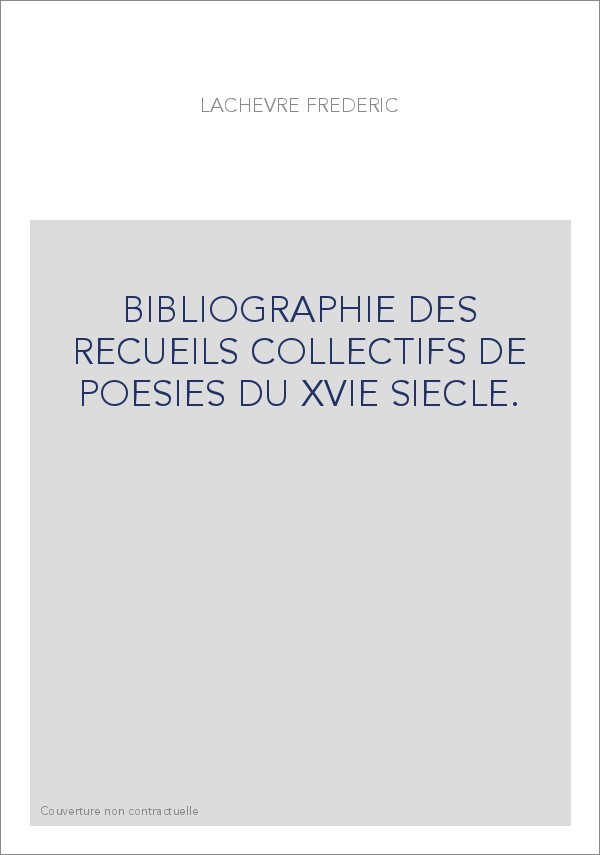BIBLIOGRAPHIE DES RECUEILS COLLECTIFS DE POESIES DU XVIE SIECLE.