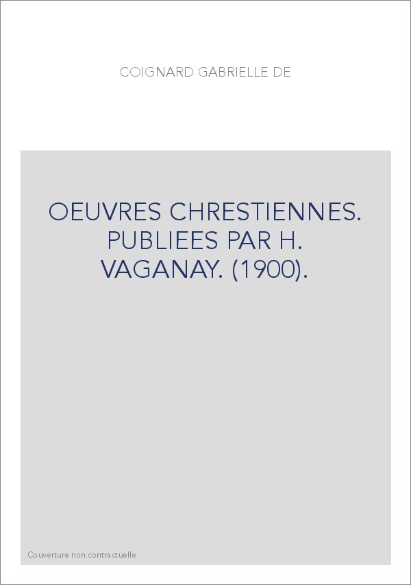 OEUVRES CHRESTIENNES. PUBLIEES PAR H. VAGANAY. (1900).