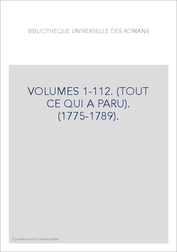 BIBLIOTHEQUE UNIVERSELLE DES ROMANS VOLUMES 1-112. (TOUT CE QUI A PARU). (1775-1789).