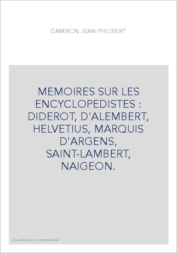 MEMOIRES SUR LES ENCYCLOPEDISTES : DIDEROT, D'ALEMBERT, HELVETIUS, MARQUIS D'ARGENS, SAINT-LAMBERT, NAIGEON.