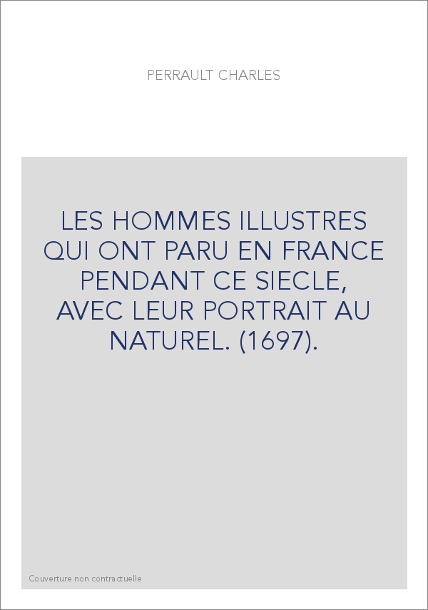 LES HOMMES ILLUSTRES QUI ONT PARU EN FRANCE PENDANT CE SIECLE, AVEC LEUR PORTRAIT AU NATUREL. (1697).