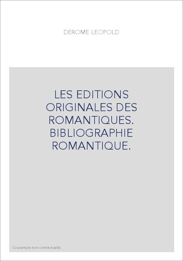 LES EDITIONS ORIGINALES DES ROMANTIQUES. BIBLIOGRAPHIE ROMANTIQUE.